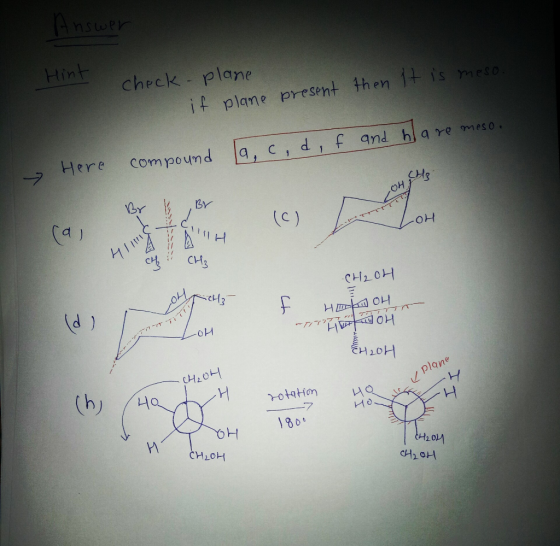 nswer Hint check plan if plane present then 1+ is meso Here -7 compound q, c, d, f and ha re meso. BY OH Ca) (C) H HO CH3 CH2