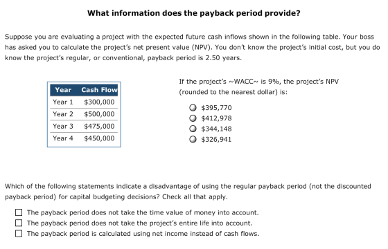 What information does the payback period provide? Suppose you are evaluating a project with the expected future cash inflows