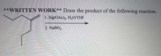 **WRITTEN WORK** Draw the product of the following reaction. 1. Hg(OAc), H2O/THF 2. NaBH Y