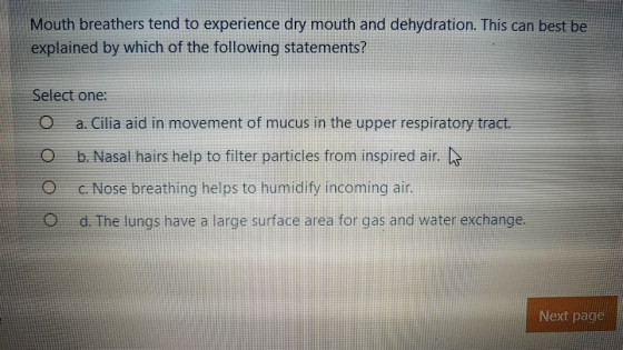 Mouth breathers tend to experience dry mouth and dehydration. This can best be explained by which of the following statements