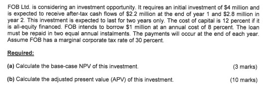FOB Ltd. is considering an investment opportunity. It requires an initial investment of $4 million and is expected to receive