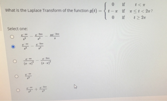 What is the Laplace Transform of the function g(t) 0 if t<T t- if <t < 2? 0 if t> 21 Select one: 2 e 2 2
