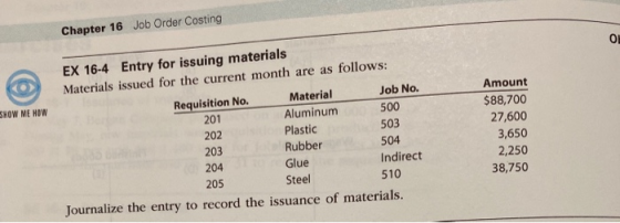 Chapter 16 Job Order Costing O SHOW ME HOW EX 16-4 Entry for issuing materials Materials issued for the current month are as