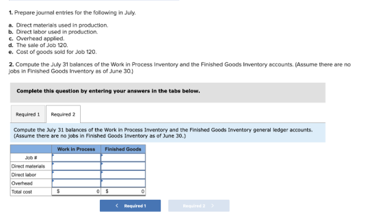 1. Prepare journal entries for the following in July a. Direct materials used in production. b. Direct labor used in producti