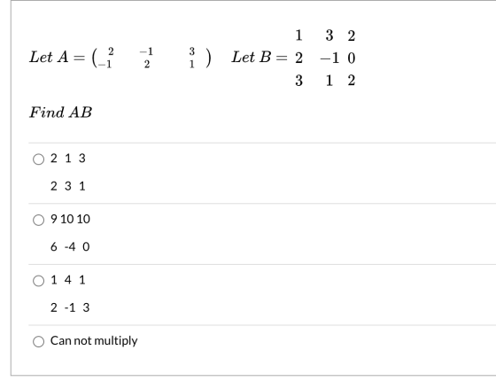 Let A = (-1 -1 2 3 1 ) 1 Let B= 2 3 3 2 -1 0 1 2 Find AB O 2 1 3 2 3 1 9 10 10 6 -40 O 1 4 1 2 -1 3 Can not multiply