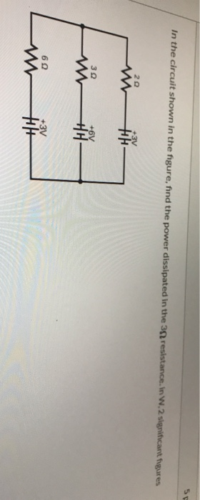 In the circuit shown in the figure, find the power dissipated in the 3 resistance. In W.2 significant figues 20 +3V - 30 +6V