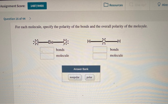 QHint ove Up Resources Assignment Score: 1487/4400 Question 16 of 44 For each molecule, specify the polarity of the bonds and