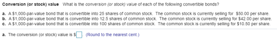 Conversion (or stock) value What is the conversion (or stock) value of each of the following convertible bonds? a. A $1,000-p