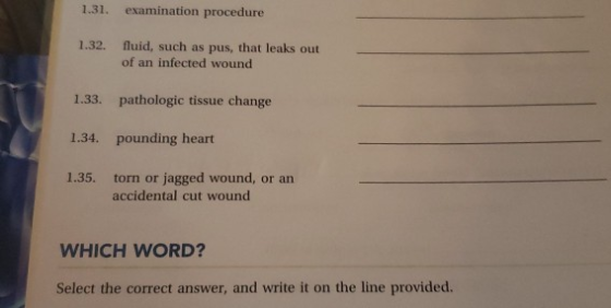 1.31. examination procedure 1.32. fluid, such as pus, that leaks out of an infected wound 1.33. pathologic tissue change 1.34
