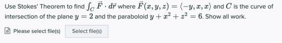 Use Stokes Theorem to find SC F. dr where F(x,y,z) = (-y, x,x) and C is the curve of intersection of the plane y = 2 and the