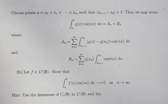 Choose points a = xo < x1 < . . . < Xm such that Irh-1-2k| < δ. Then we may write rb g (z) cos(nx) dx = An + Bn where 7m (g(x