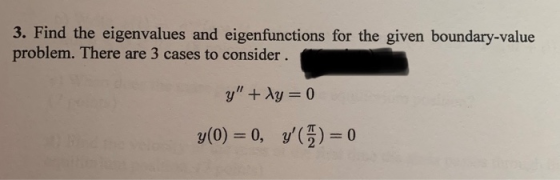 3. Find the eigenvalues and eigenfunctions for the given boundary-value problem. There are 3 cases to consider. g + Ag = 0 y