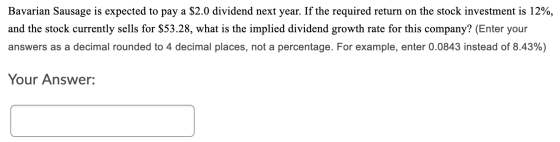 Bavarian Sausage is expected to pay a $2.0 dividend next year. If the required return on the stock investment is 12%, and the