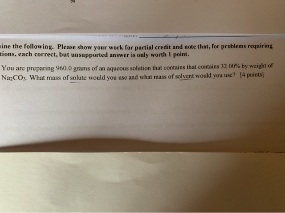 ine the following. Please show your work for partial credit and note that, for problems requiring tions, each correct, but un