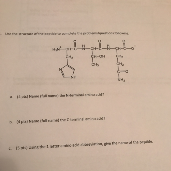 - Use the structure of the peptide to complete the problems/questions following. O HONE CH- H-º-N CH-c o- CH2 CH-OH CH2 CH2 C