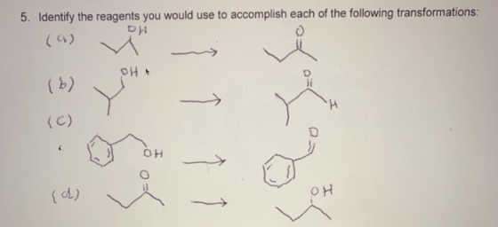 5. Identify the reagents you would use to accomplish each of the following transformations: D (9) OH (b) CH (C) DH (d) OH