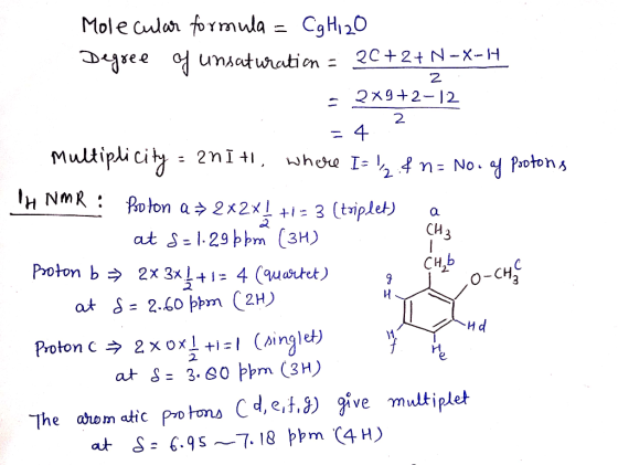 Molecular formula = Cg Hi 2o Degree of unsaturation = 26+2+ N-X-14 - 2x9+2-12 2 = 4 2 Multiplicity = 2n1+l, where I= !, & n=