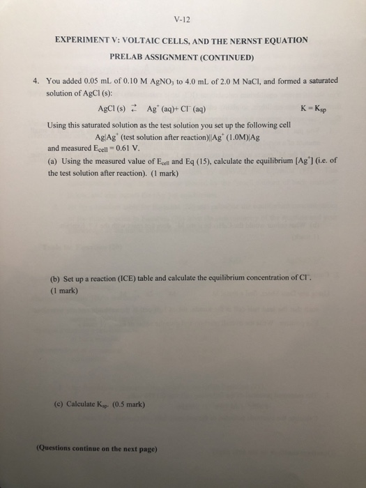 V-12 EXPERIMENT V: VOLTAIC CELLS, AND THE NERNST EQUATION PRELAB ASSIGNMENT (CONTINUED) 4. You added 0.05 mL of 0.10 M AgNO3