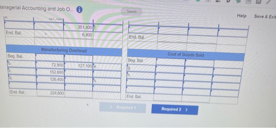 lanagerial Accounting and Job O... Saved Help Save & Exit ILI, End. Bal. 351,400 6,400 End. Bal. Manufacturing Overhead Cost