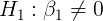 \large H_{1}: \beta_{1}\neq0