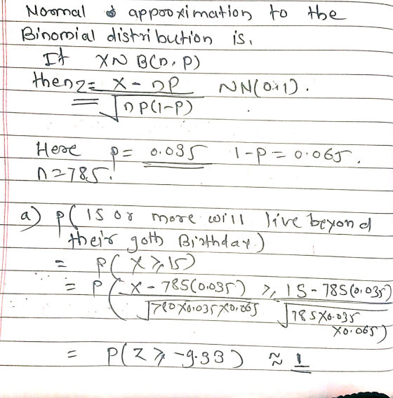Normal of appooximation to the Binomial distribution is. If XN BCD:P) theng X-DP NN011). = TOPCI-P) 1-p=0.065, Hese p= 0.03s