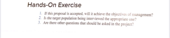 Hands-On Exercise 1. If this proposal is accepted, will it achieve the objectives of management? 2. Is the target population