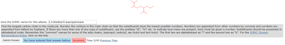 Give the IUPAC name for this alkane. 2,3-dimethyl-6-isopropylnonane Find the longest carbon chain in the molecule. Number the