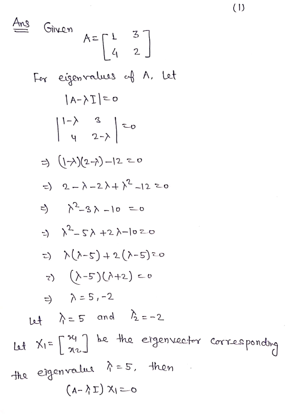 (1) Ans Given to [4 2] for eigenvalues of A, let | A-/1120 1-) co 2x h 2-) =) (1) (2)-12 zo =) 2-x-2x+x²_1220 12-31-10 =0 T →