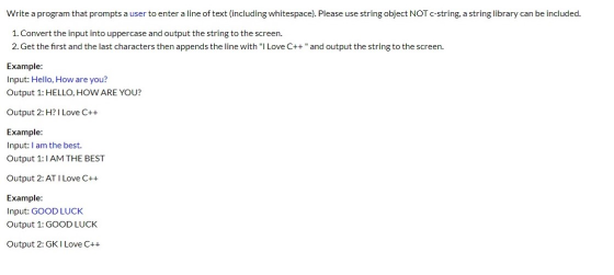 Write a program that prompts a user to enter a line of text (including whitespace). Please use string object NOT C-string, a
