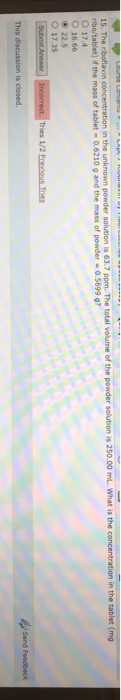 15. The riboflavin concentration in the unknown powder solution is 63.7 ppm. The total volume of the powder solution is 250.0
