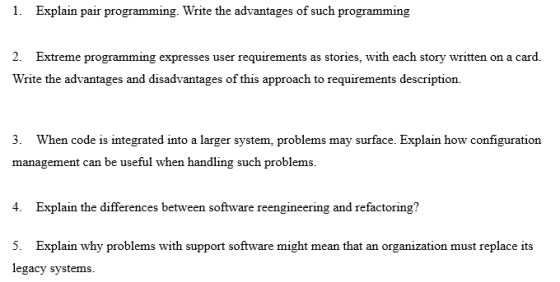 1. Explain pair programming. Write the advantages of such programming 2. Extreme programming expresses user requirements as s