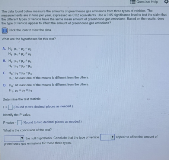 Question Help . The data found below measure the amounts of greenhouse gas emissions from three types of vehicles. The measur