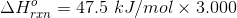 AH = 47.5 kJ/mol x 3.000