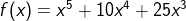 f(x) = x^5 + 10x^4 + 25x^3
