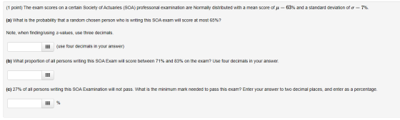 (1 point) The exam scores on a certain Society of Actuaries (SOA) professonal examination are Normally distributed with a mea