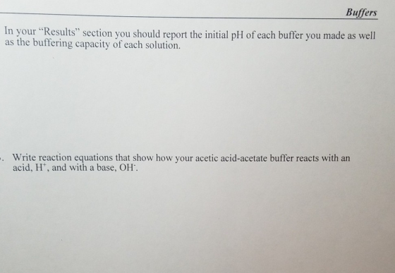 Buffers In your “Results” section you should report the initial pH of each buffer you made as well as the buffering capacity
