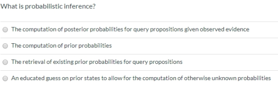 What is probabilistic inference? The computation of posterior probabilities for query propositions given observed evidence Th