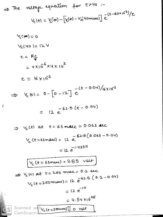 a The voltage equation for t340 :- Vect) = “Co)-[xco) - vsuombeey] ēt 7-(+-40x103)/2 COO) = 0 Vc140): 12V z=re = 4x108x4 x 1