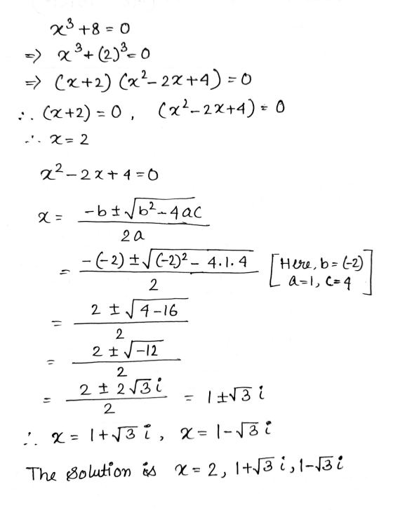 23 +8 = 0 3 2°+ (2)3=0 -> (x+2) (x2–2x+4) = 0 :. (x+2) = 0, (x2–2x+4)= 0 n. 2= 2 22–2x+4 = 0 x= -b = √b²-4ac 2a -(-2) ± √(-2