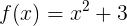 \large f(x)=x^2+3