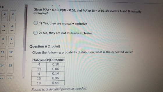 Given P(A) = 0.13, P(B) = 0.02, and P(A or B) = 0.15, are events A and B mutually, exclusive? 1) Yes, they are mutually exclu