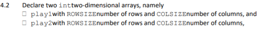 4.2 Declare two inttwo-dimensional arrays, namely playlwith ROWSIZEnumber of rows and COLSIZEnumber of columns, and play with