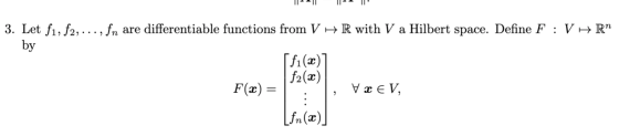 11 1 11 3. Let f1, f2, ..., fn are differentiable functions from V HR with V a Hilbert space. Define F :V HRN by F(a) = [fi(x