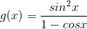 g(x) = \frac{sin^{2}x}{1-cosx}