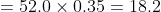 = 52.0 \times 0.35 = 18.2