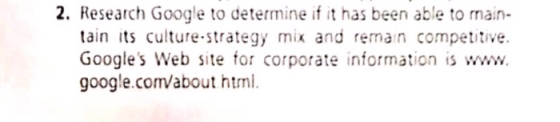 2. Research Google to determine if it has been able to main- tain its culture.strategy mix and remain competitive Googles We