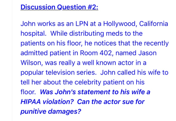 Discussion Question #2: John works as an LPN at a Hollywood, California hospital. While distributing meds to the patients on