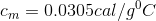 c_{m}=0.0305cal/g^0C