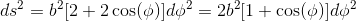 ds^2=b^2[2+2\cos(\phi)]d\phi^2=2b^2[1+\cos(\phi)]d\phi^2