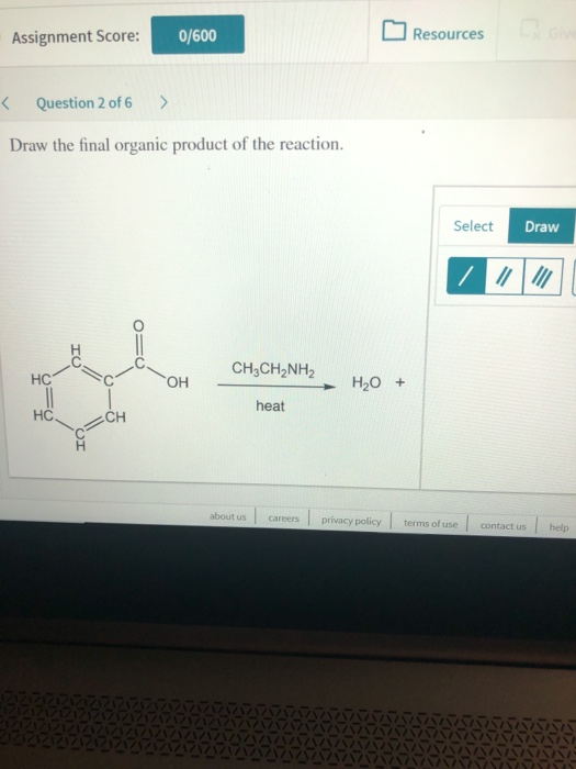 Resources Assignment Score: 0/600 Question 2 of 6 > Draw the final organic product of the reaction. Select Draw CH3CH2nn? H2O